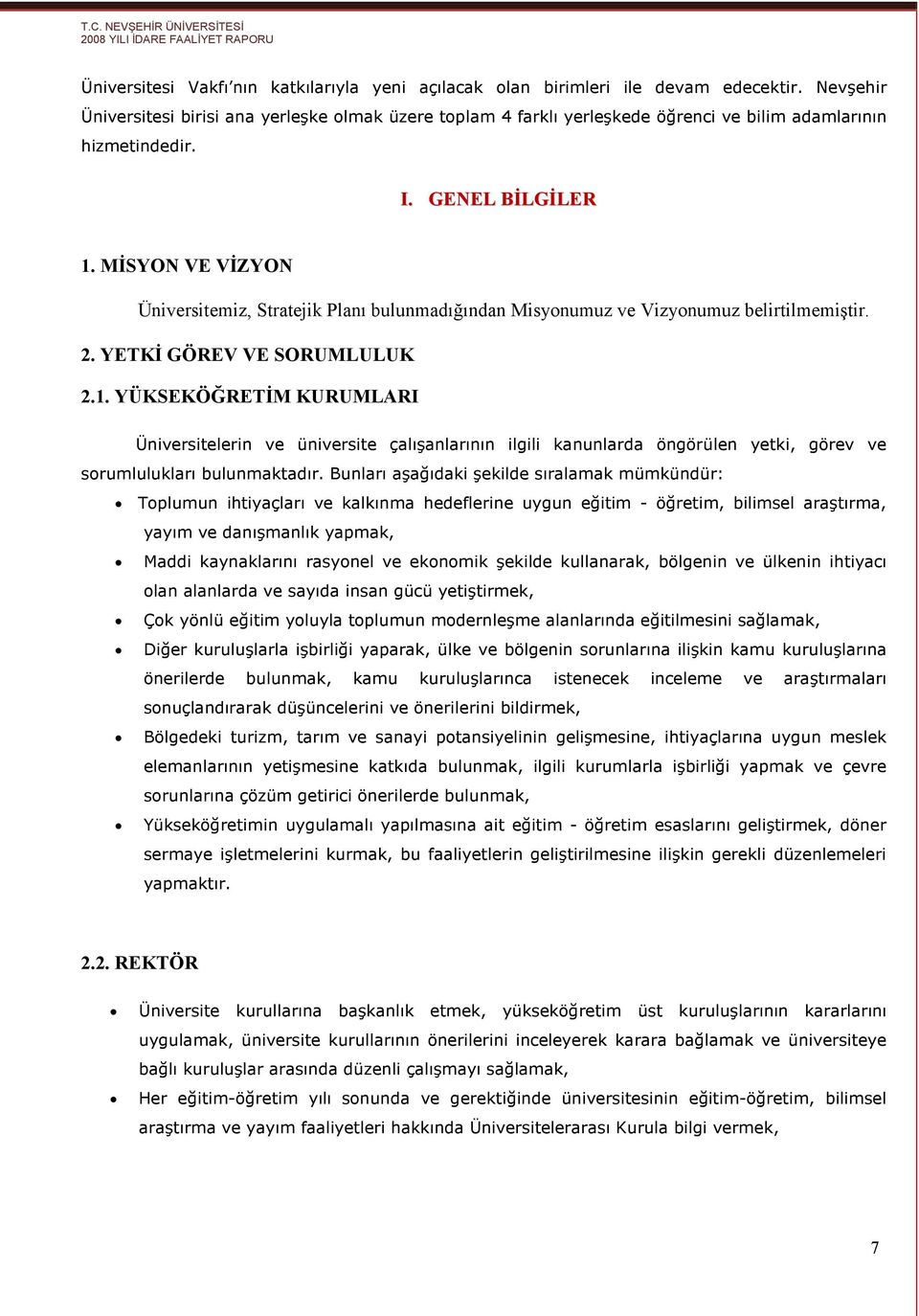 MĐSYON VE VĐZYON Üniversitemiz, Stratejik Planı bulunmadığından Misyonumuz ve Vizyonumuz belirtilmemiştir. 2. YETKĐ GÖREV VE SORUMLULUK 2.1.