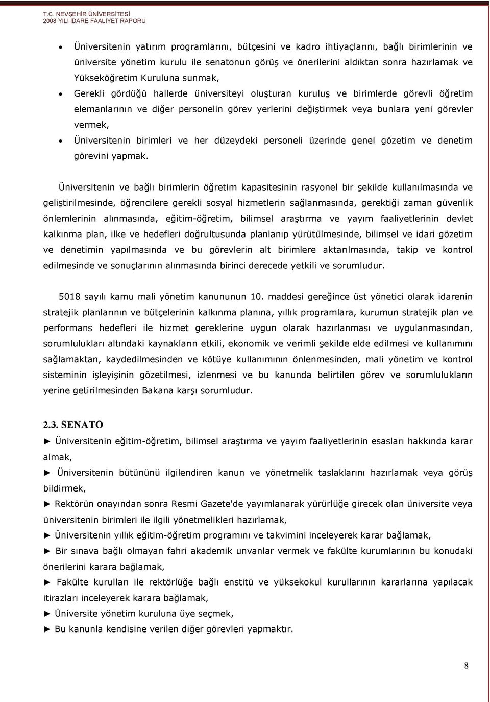 Üniversitenin birimleri ve her düzeydeki personeli üzerinde genel gözetim ve denetim görevini yapmak.