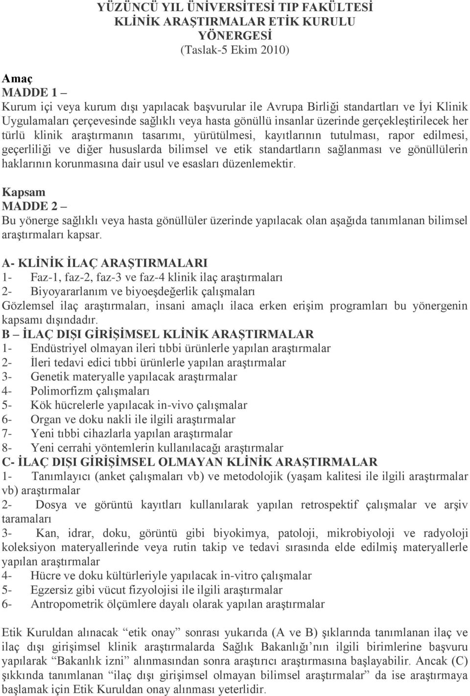 geçerliliği ve diğer hususlarda bilimsel ve etik standartların sağlanması ve gönüllülerin haklarının korunmasına dair usul ve esasları düzenlemektir.