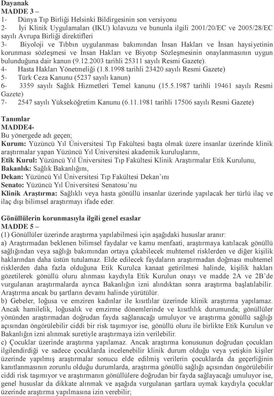 2003 tarihli 25311 sayılı Resmi Gazete). 4- Hasta Hakları Yönetmeliği (1.8.