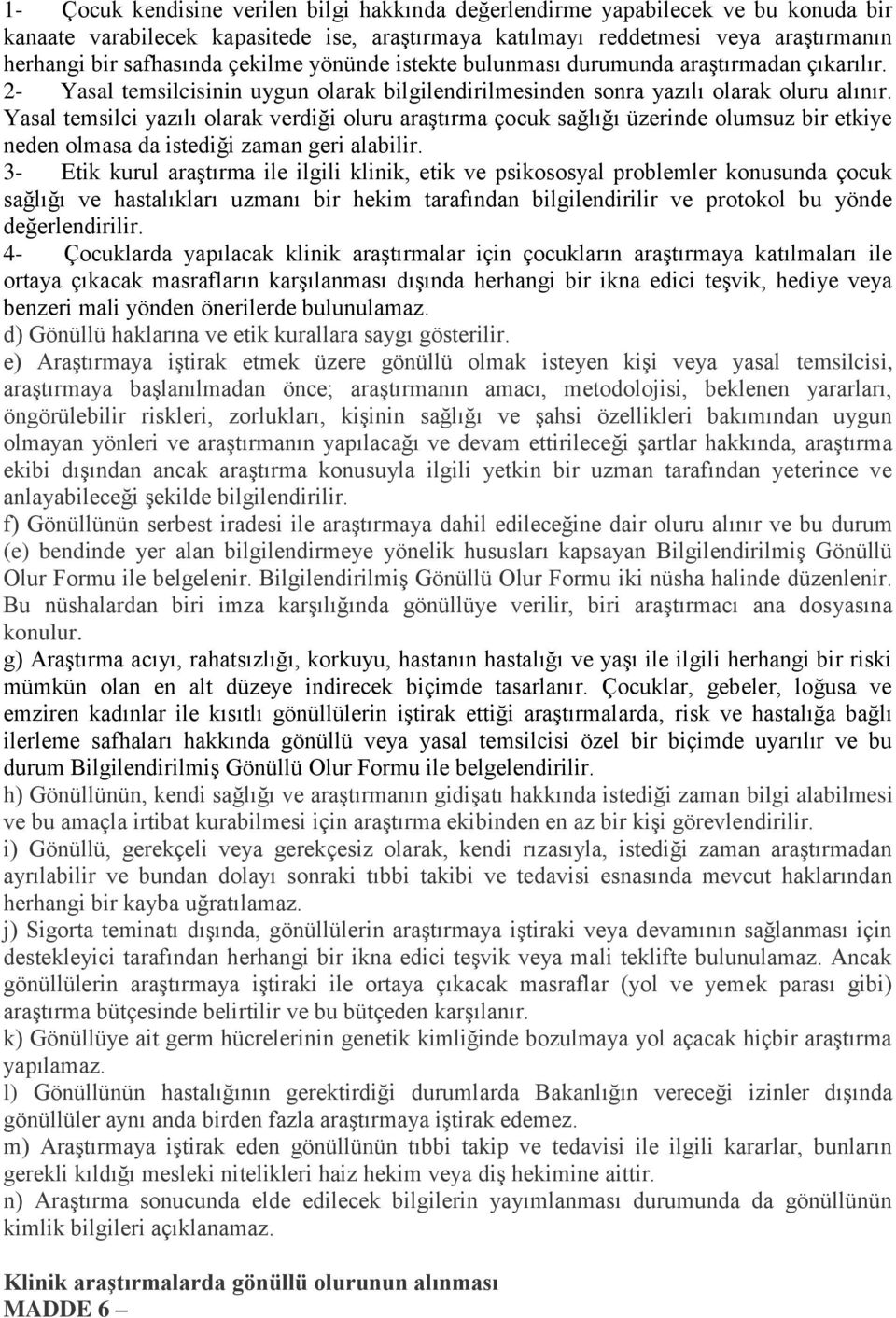 Yasal temsilci yazılı olarak verdiği oluru araştırma çocuk sağlığı üzerinde olumsuz bir etkiye neden olmasa da istediği zaman geri alabilir.