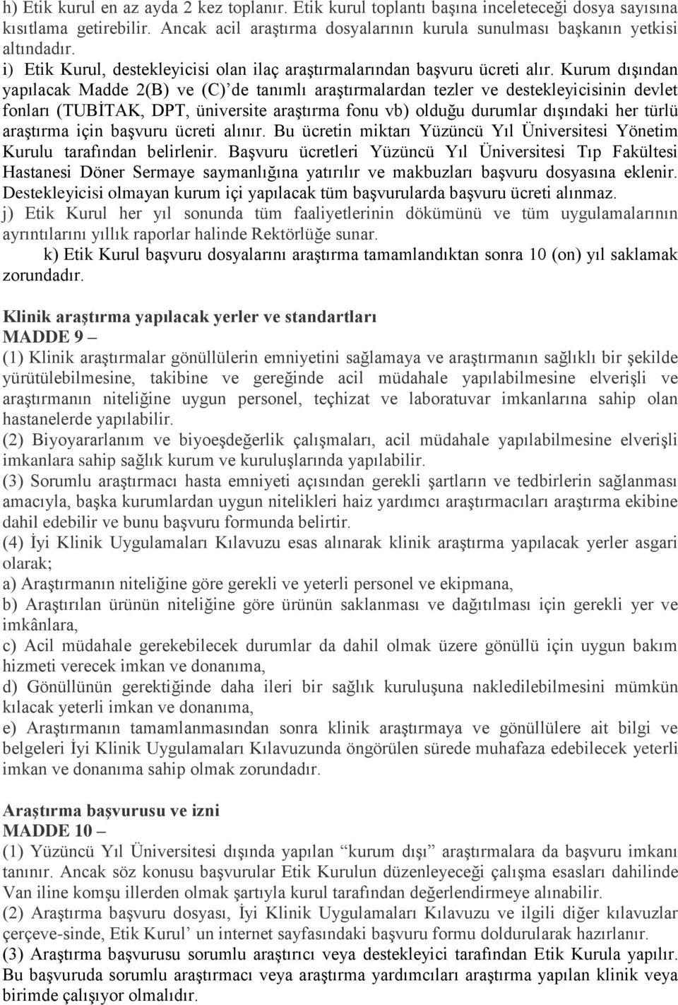 Kurum dışından yapılacak Madde 2(B) ve (C) de tanımlı araştırmalardan tezler ve destekleyicisinin devlet fonları (TUBİTAK, DPT, üniversite araştırma fonu vb) olduğu durumlar dışındaki her türlü