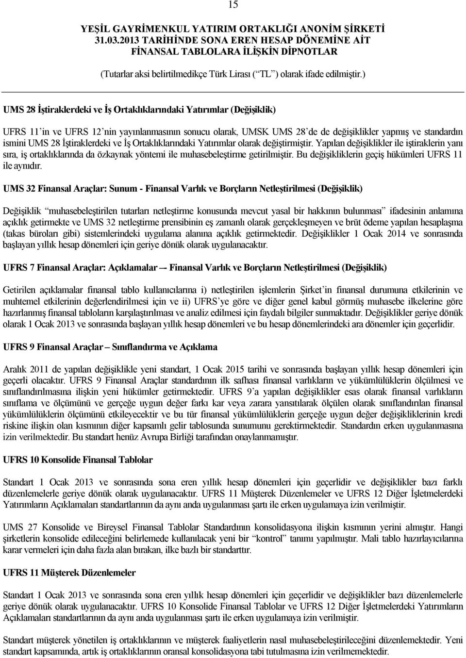 Bu değişikliklerin geçiş hükümleri UFRS 11 ile aynıdır.