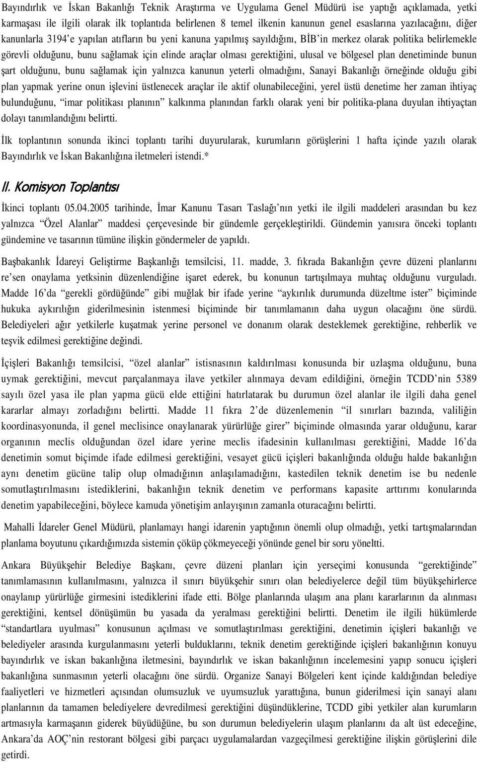 ulusal ve bölgesel plan denetiminde bunun art olduunu, bunu salamak için yalnızca kanunun yeterli olmadıını, Sanayi Bakanlıı örneinde olduu gibi plan yapmak yerine onun ilevini üstlenecek araçlar ile