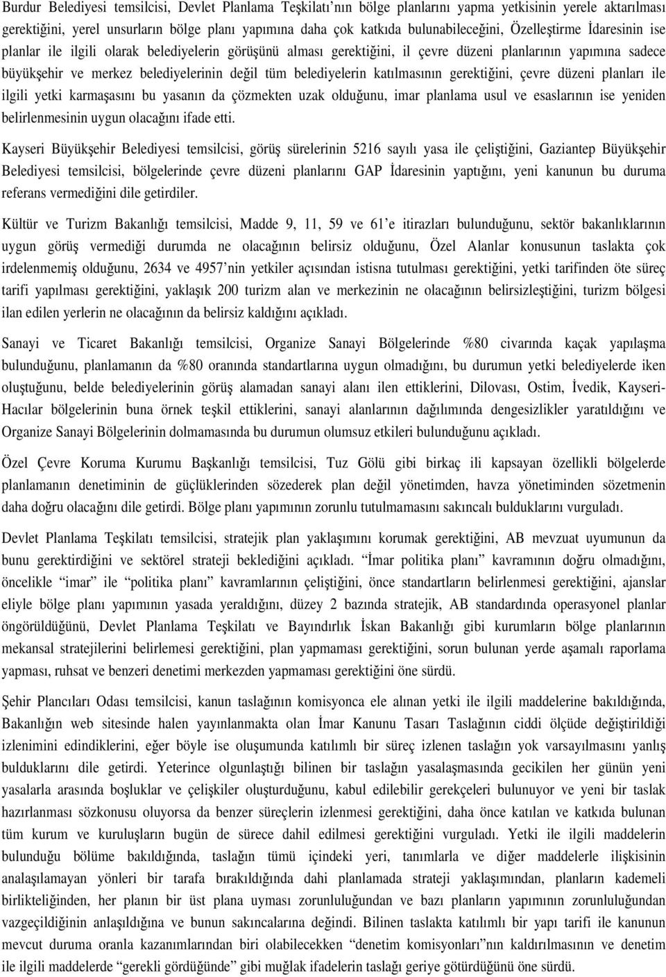 katılmasının gerektiini, çevre düzeni planları ile ilgili yetki karmaasını bu yasanın da çözmekten uzak olduunu, imar planlama usul ve esaslarının ise yeniden belirlenmesinin uygun olacaını ifade