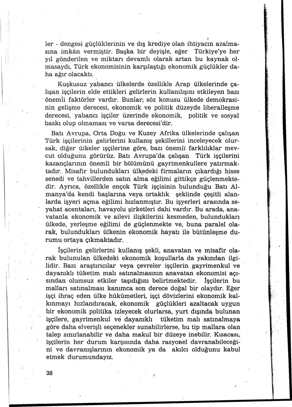 Kuşkusuz yabancı ülkelerde özellikle Arap ülkelerinde çalışan işçilerin elde ettikleri gelirlerin kullanılışını etkileyen bazı önemii faktörler vardır.