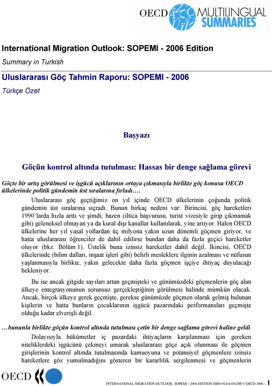 Uluslararası göç geçtiğimiz on yıl içinde OECD ülkelerinin çoğunda politik gündemin üst sıralarına sıçradı.