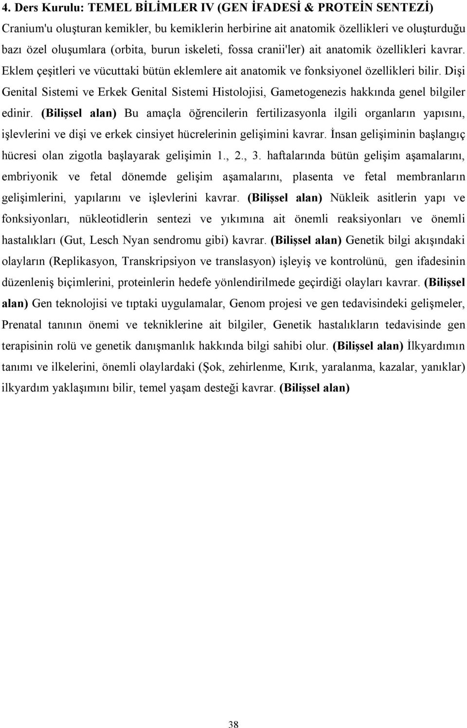 Dişi Genital Sistemi ve Erkek Genital Sistemi Histolojisi, Gametogenezis hakkında genel bilgiler edinir.