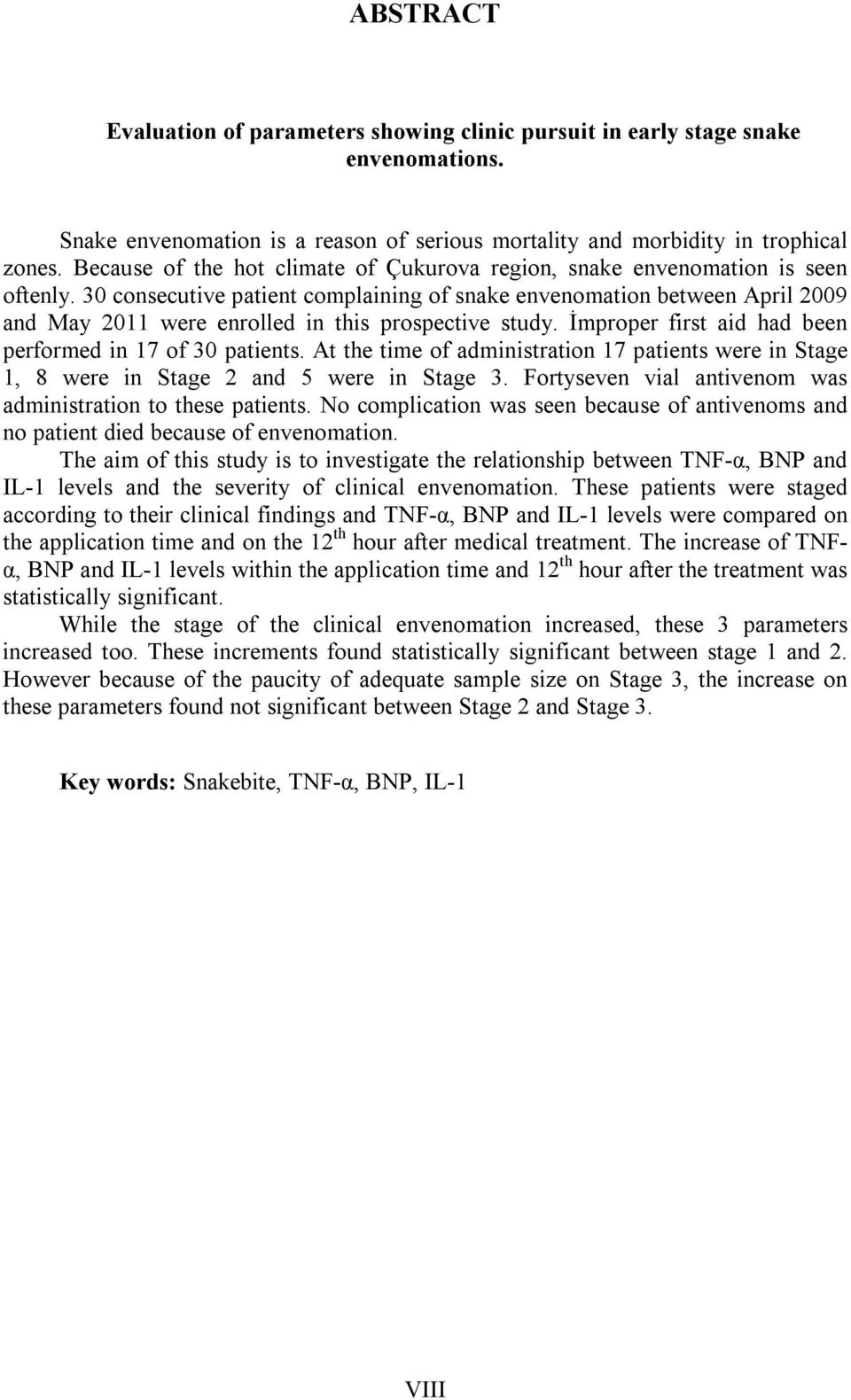 30 consecutive patient complaining of snake envenomation between April 2009 and May 2011 were enrolled in this prospective study. İmproper first aid had been performed in 17 of 30 patients.