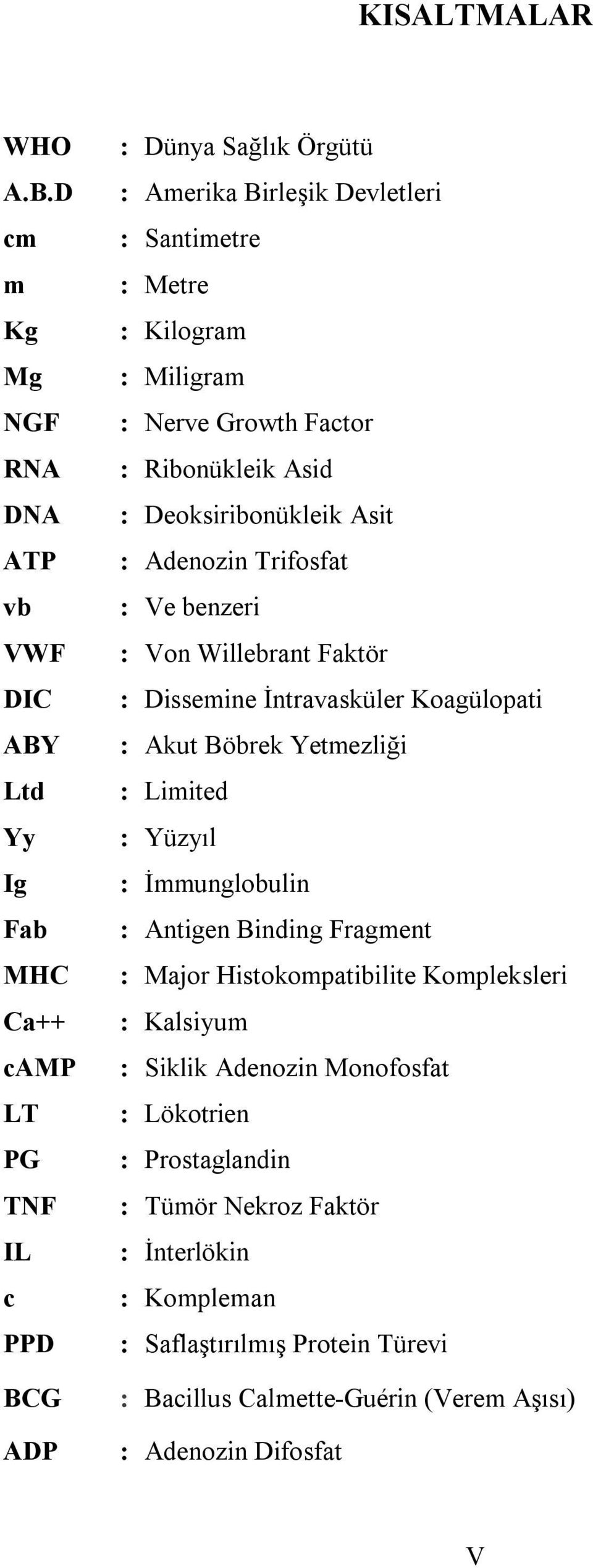 Kilogram : Miligram : Nerve Growth Factor : Ribonükleik Asid : Deoksiribonükleik Asit : Adenozin Trifosfat : Ve benzeri : Von Willebrant Faktör : Dissemine İntravasküler