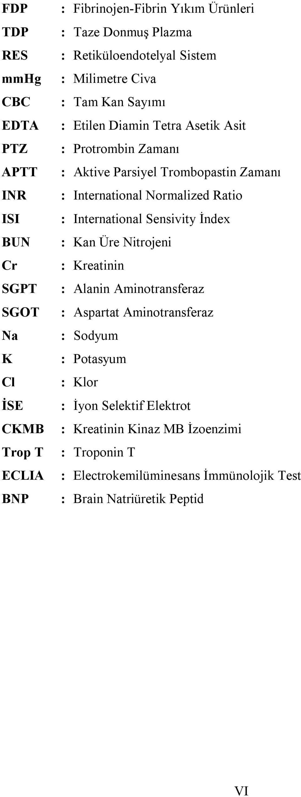 International Normalized Ratio : International Sensivity İndex : Kan Üre Nitrojeni : Kreatinin : Alanin Aminotransferaz : Aspartat Aminotransferaz :