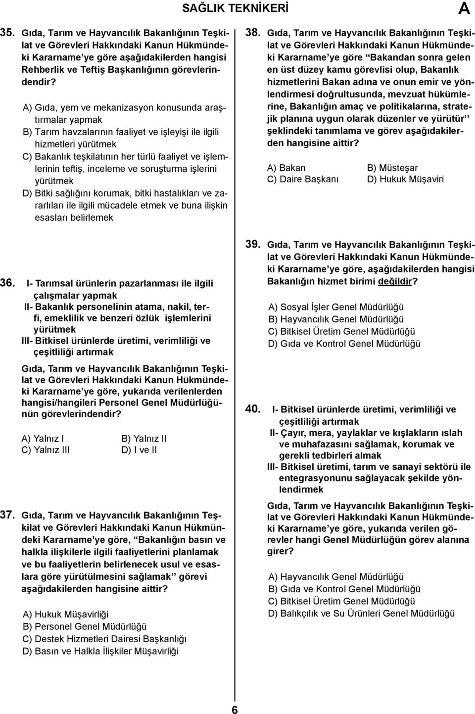 teftiş, inceleme ve soruşturma işlerini yürütmek D) Bitki sağlığını korumak, bitki hastalıkları ve zararlıları ile ilgili mücadele etmek ve buna ilişkin esasları belirlemek 38.