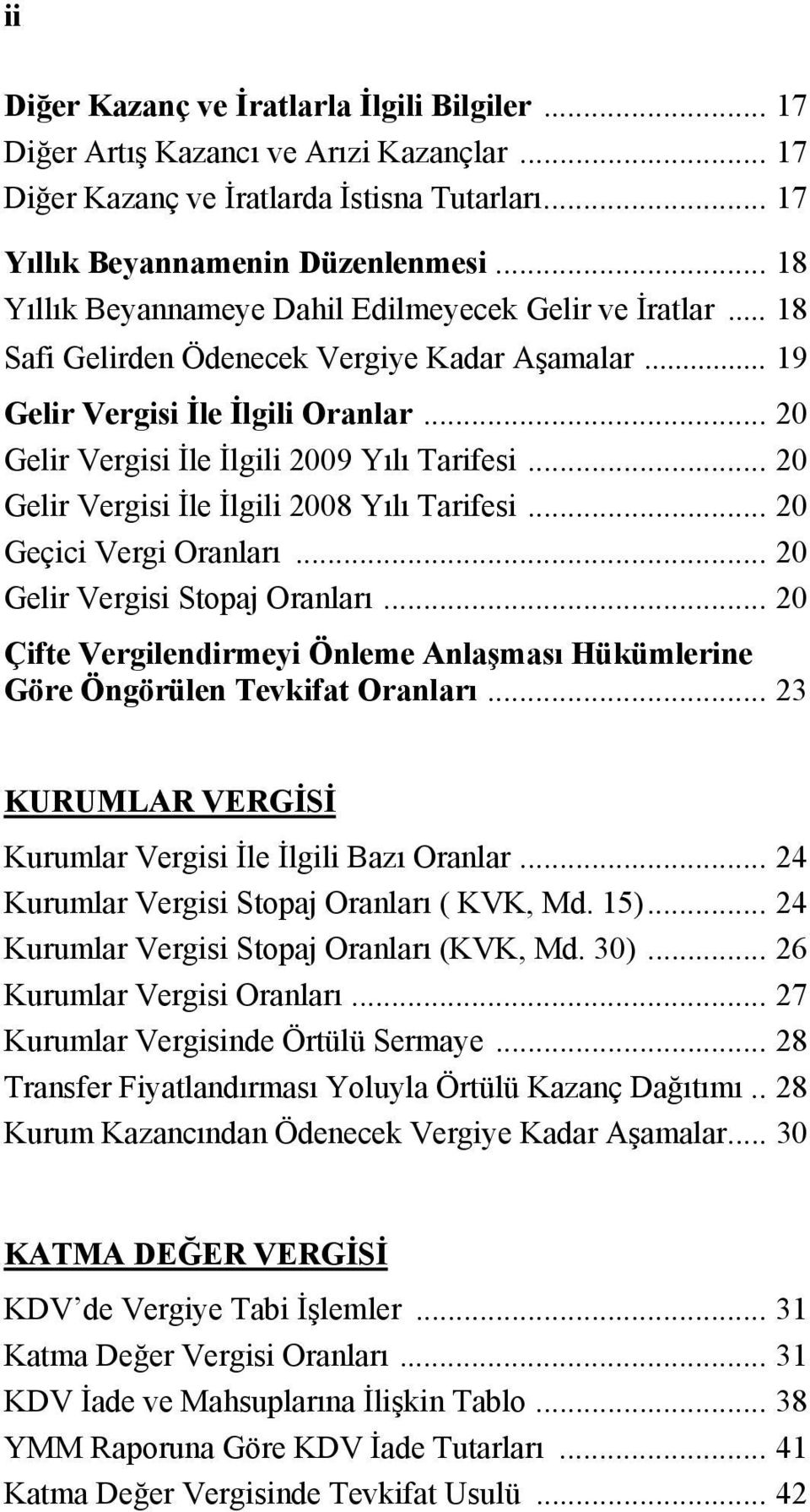 .. 20 Gelir Vergisi İle İlgili 2008 Yılı Tarifesi... 20 Geçici Vergi Oranları... 20 Gelir Vergisi Stopaj Oranları.