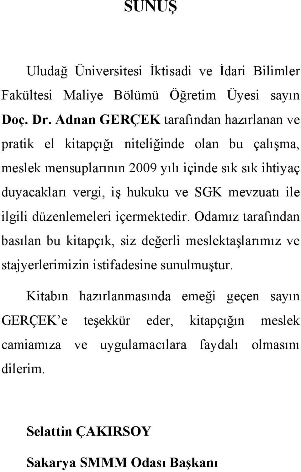 vergi, iş hukuku ve SGK mevzuatı ile ilgili düzenlemeleri içermektedir.