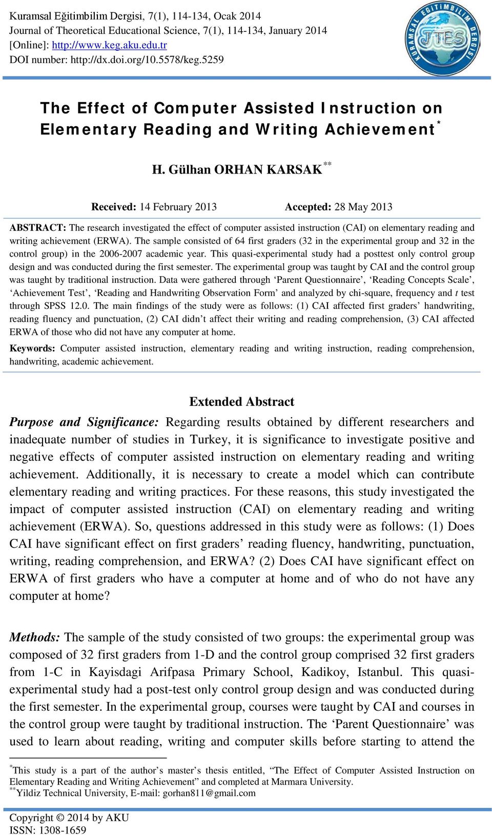 Gülhan ORHAN KARSAK ** Received: 14 February 2013 Accepted: 28 May 2013 ABSTRACT: The research investigated the effect of computer assisted instruction (CAI) on elementary reading and writing
