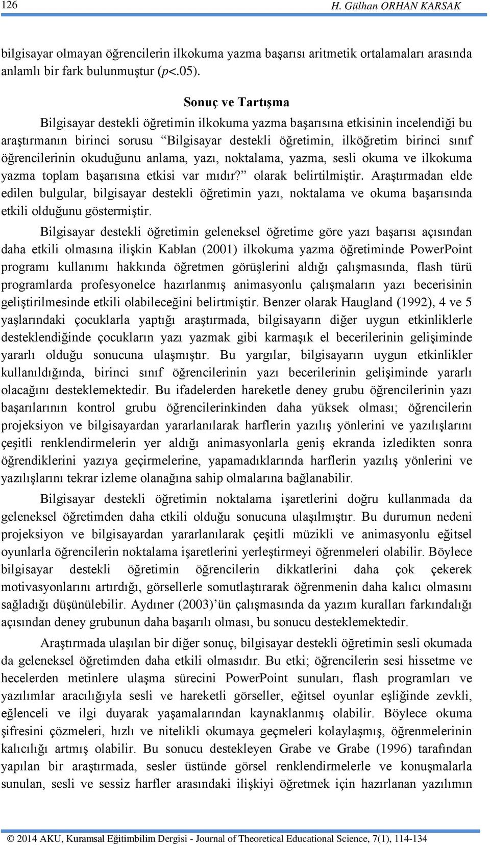 okuduğunu anlama, yazı, noktalama, yazma, sesli okuma ve ilkokuma yazma toplam başarısına etkisi var mıdır? olarak belirtilmiştir.