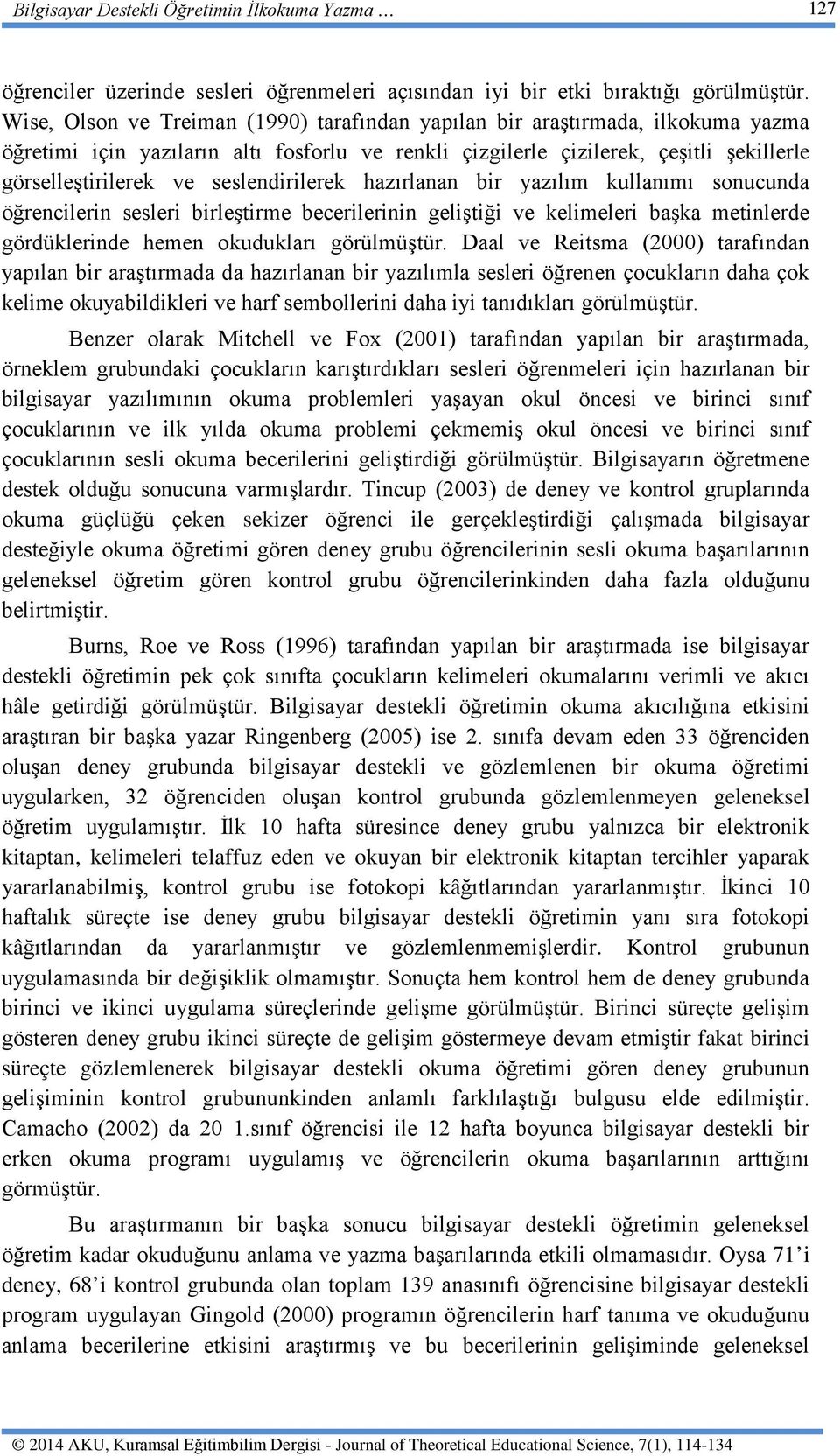 seslendirilerek hazırlanan bir yazılım kullanımı sonucunda öğrencilerin sesleri birleştirme becerilerinin geliştiği ve kelimeleri başka metinlerde gördüklerinde hemen okudukları görülmüştür.