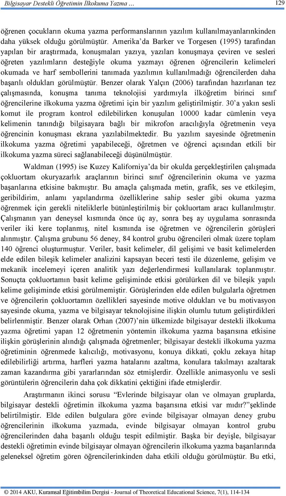 kelimeleri okumada ve harf sembollerini tanımada yazılımın kullanılmadığı öğrencilerden daha başarılı oldukları görülmüştür.