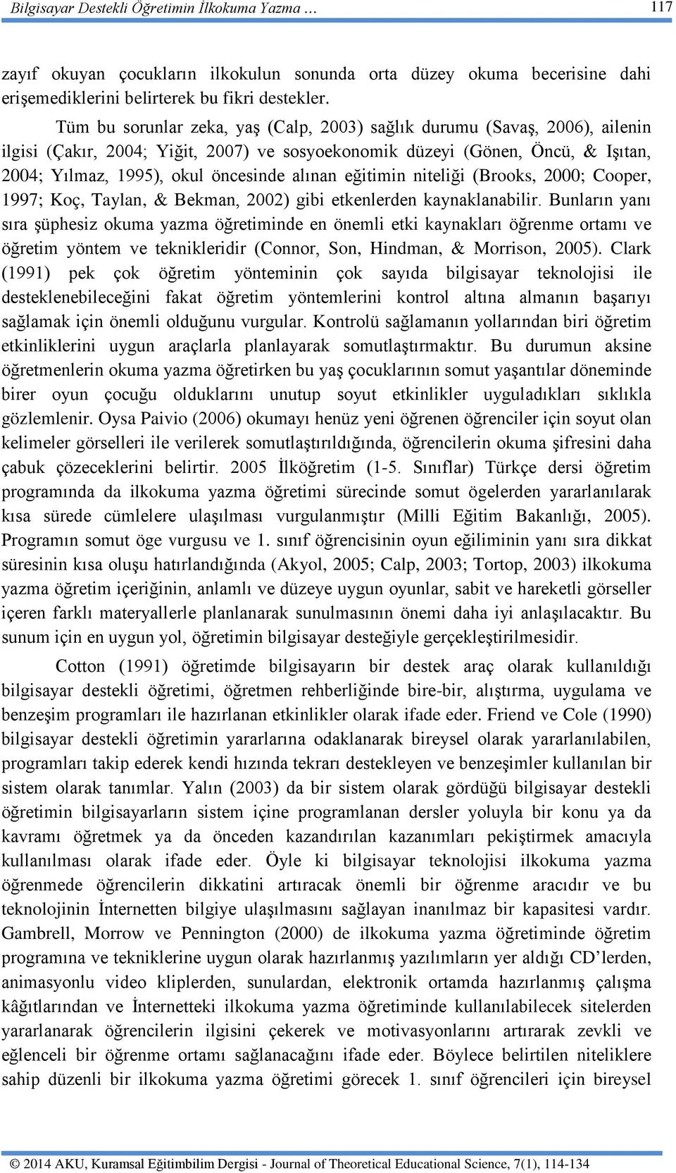 alınan eğitimin niteliği (Brooks, 2000; Cooper, 1997; Koç, Taylan, & Bekman, 2002) gibi etkenlerden kaynaklanabilir.