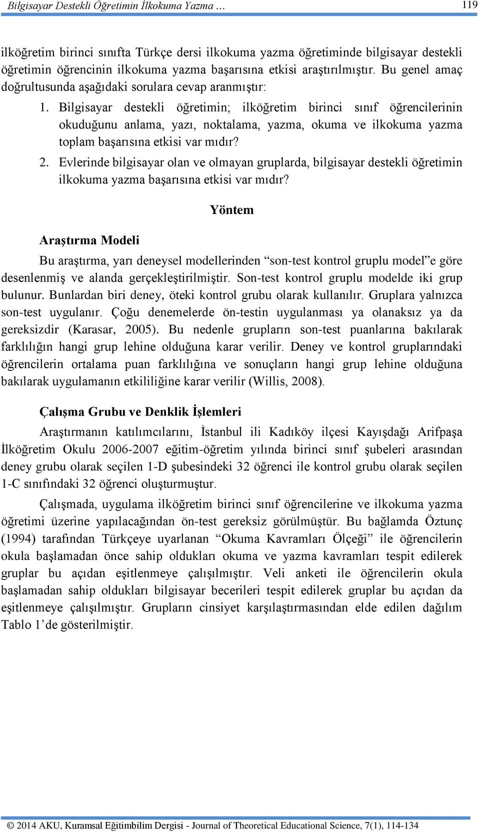 Bilgisayar destekli öğretimin; ilköğretim birinci sınıf öğrencilerinin okuduğunu anlama, yazı, noktalama, yazma, okuma ve ilkokuma yazma toplam başarısına etkisi var mıdır? 2.