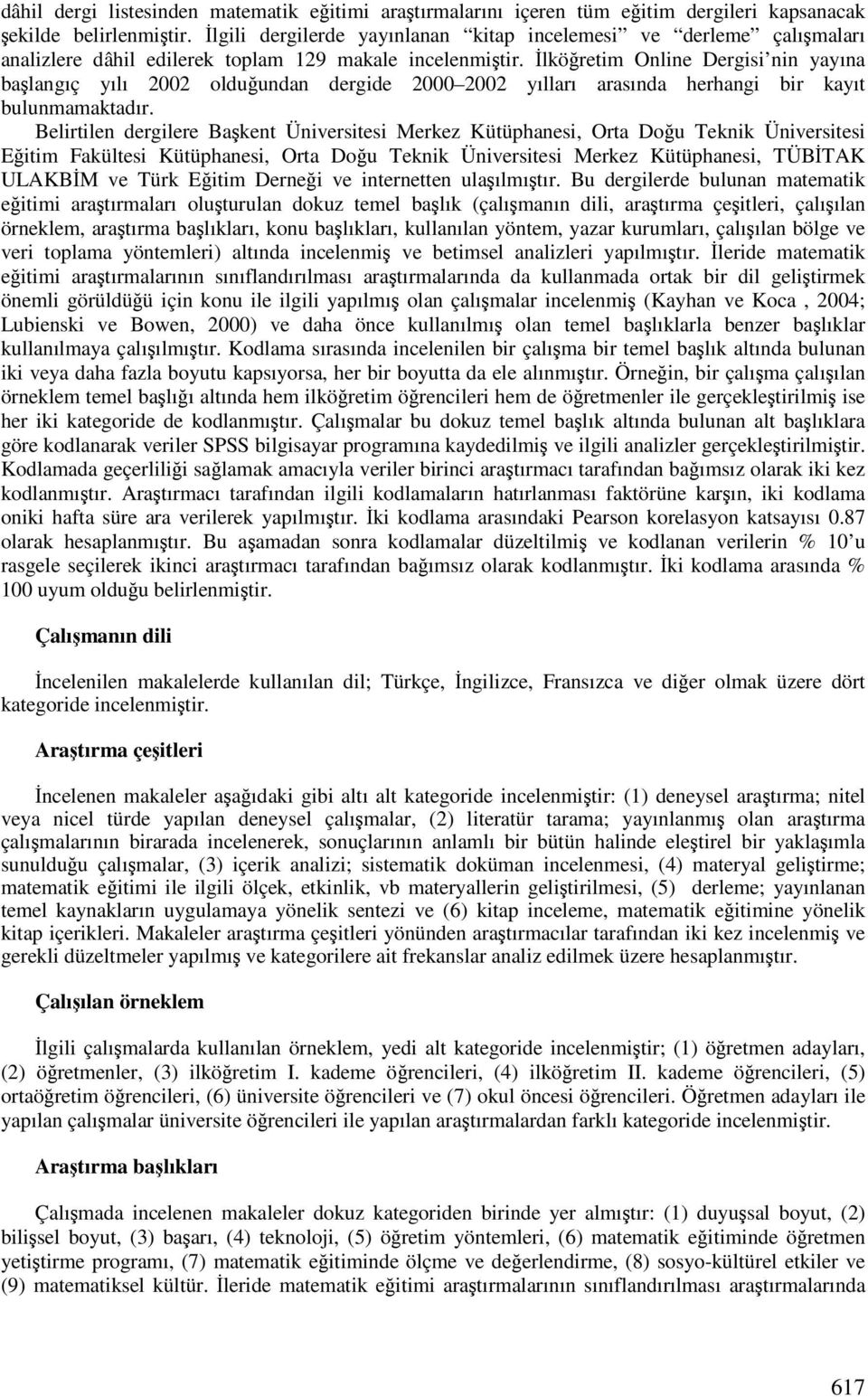 lköretim Online Dergisi nin yayına balangıç yılı 2002 olduundan dergide 2000 2002 yılları arasında herhangi bir kayıt bulunmamaktadır.