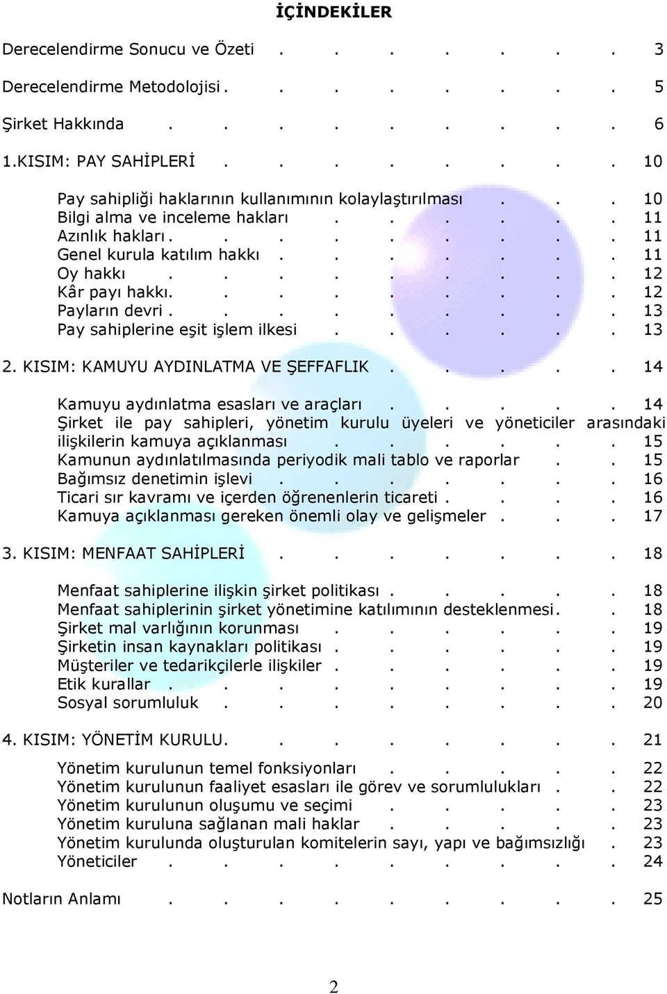 ........ 13 Pay sahiplerine eşit işlem ilkesi...... 13 2. KISIM: KAMUYU AYDINLATMA VE ŞEFFAFLIK..... 14 Kamuyu aydınlatma esasları ve araçları.