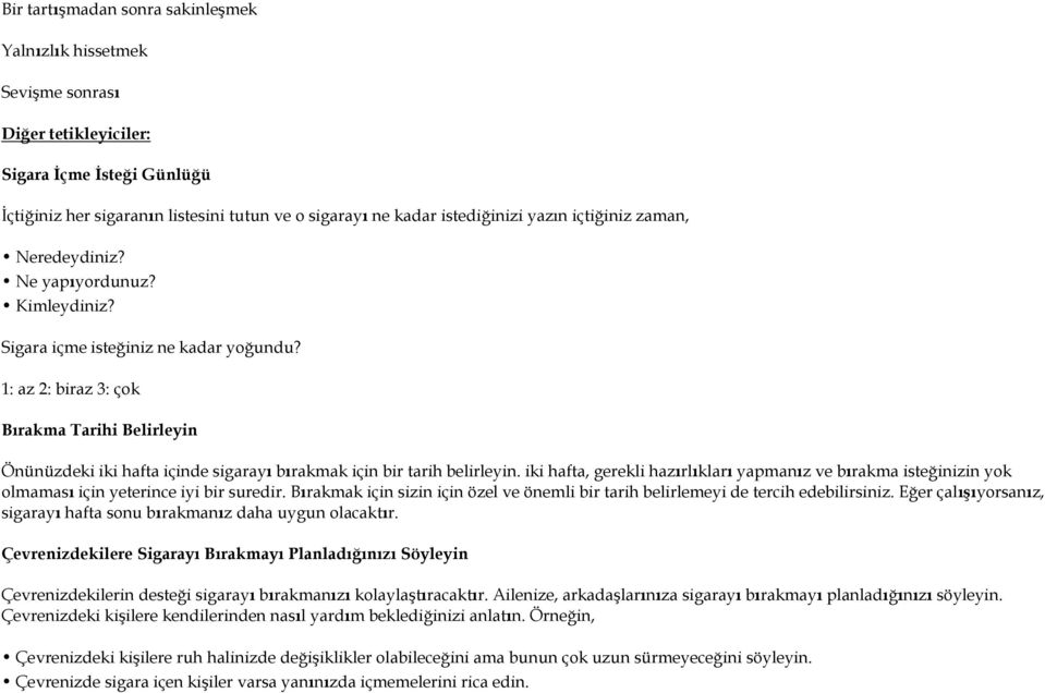 1: az 2: biraz 3: çok Bırakma Tarihi Belirleyin Önünüzdeki iki hafta içinde sigarayı bırakmak için bir tarih belirleyin.