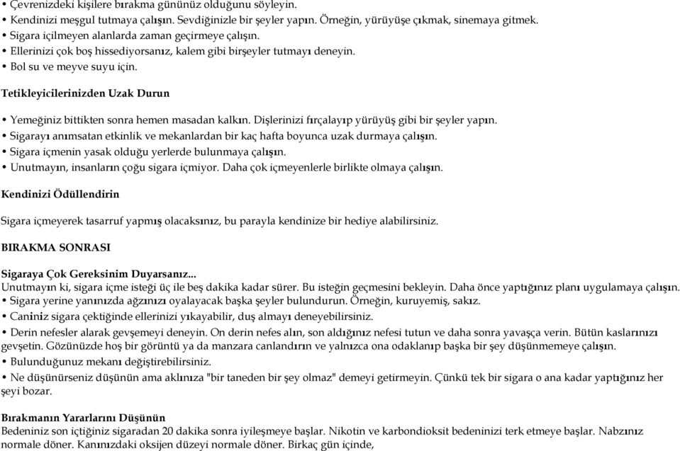 Tetikleyicilerinizden Uzak Durun Yemeğiniz bittikten sonra hemen masadan kalkın. Dişlerinizi fırçalayıp yürüyüş gibi bir şeyler yapın.