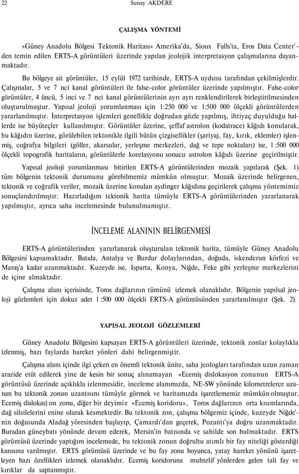 Çalışmalar, 5 ve 7 nci kanal görüntüleri ile false-color görüntüler üzerinde yapılmıştır.