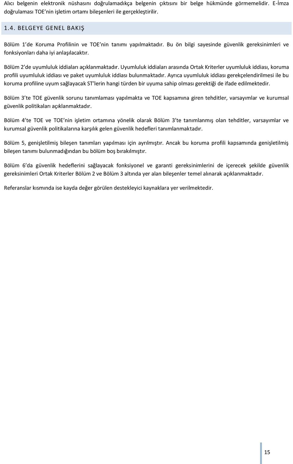 Bölüm 2 de uyumluluk iddiaları açıklanmaktadır. Uyumluluk iddiaları arasında Ortak Kriterler uyumluluk iddiası, koruma profili uyumluluk iddiası ve paket uyumluluk iddiası bulunmaktadır.