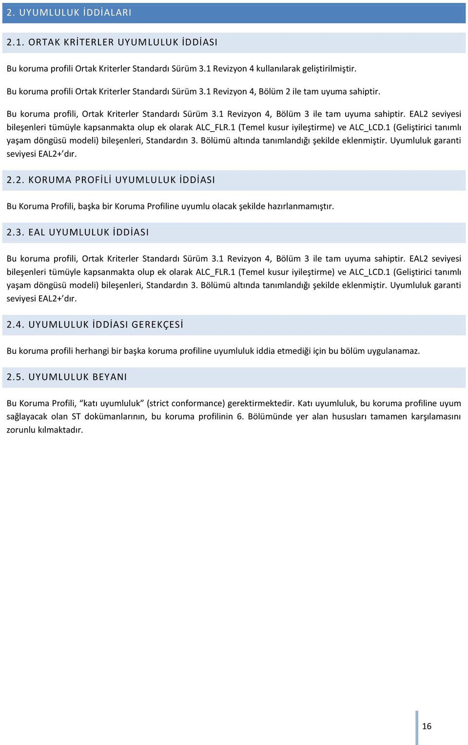 EAL2 seviyesi bileşenleri tümüyle kapsanmakta olup ek olarak ALC_FLR.1 (Temel kusur iyileştirme) ve ALC_LCD.1 (Geliştirici tanımlı yaşam döngüsü modeli) bileşenleri, Standardın 3.