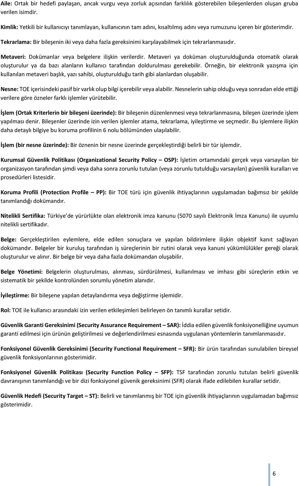 Tekrarlama: Bir bileşenin iki veya daha fazla gereksinimi karşılayabilmek için tekrarlanmasıdır. Metaveri: Dokümanlar veya belgelere ilişkin verilerdir.