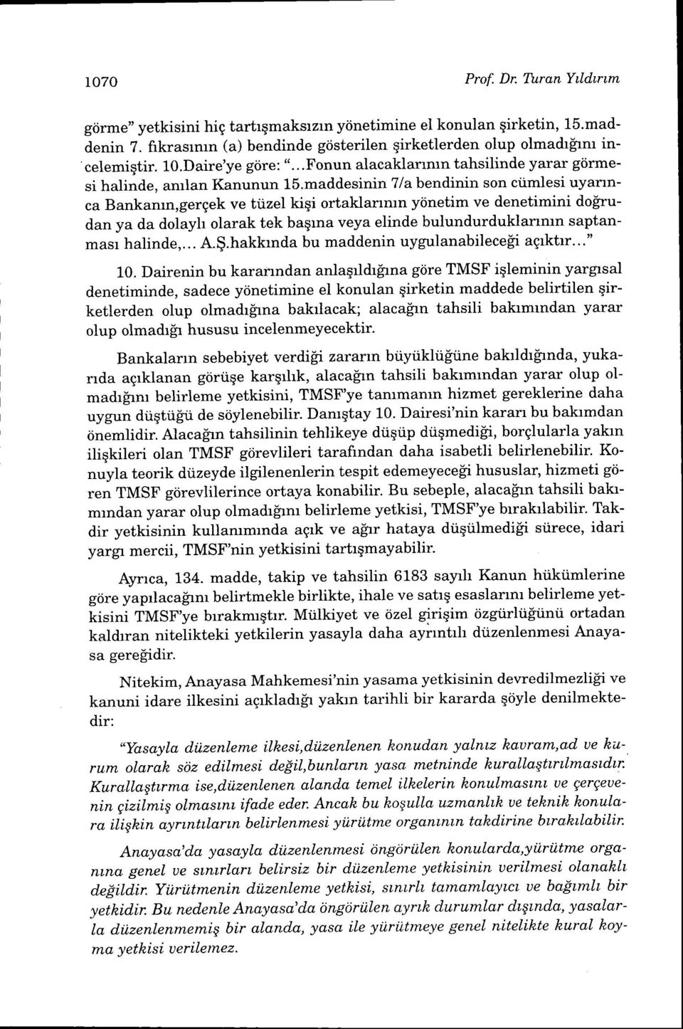 maddesinint/abendinin son ciimlesi uyarrnca Bankamn,gerqek ve tiizel kiqi ortaklanmn yiinetim ve denetimini do[rudan ya da dolayh olarak tek baqrna veya elinde bulundurduklarrmn saptanmasr halinde,.