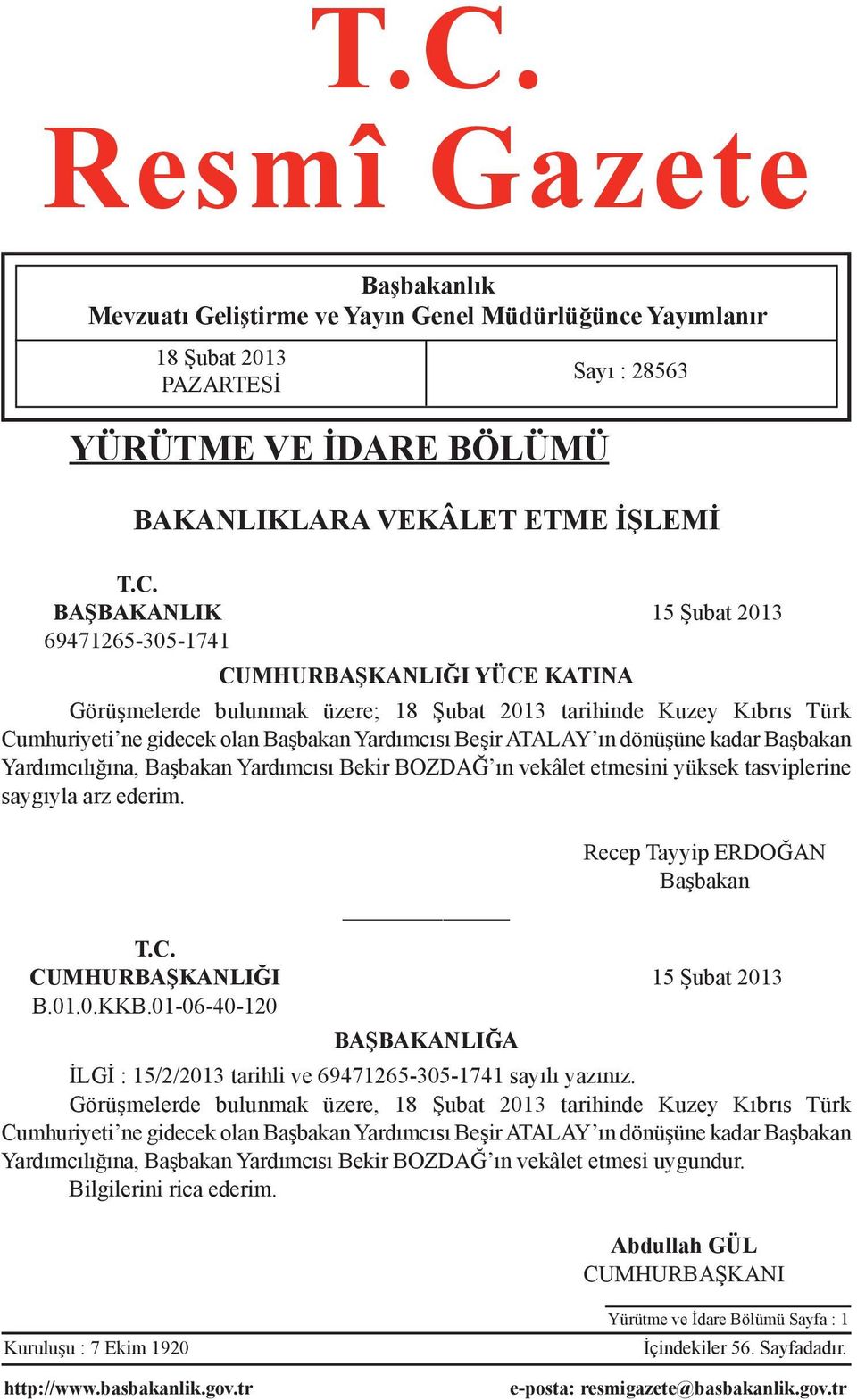 kadar Başbakan Yardımcılığına, Başbakan Yardımcısı Bekir BOZDAĞ ın vekâlet etmesini yüksek tasviplerine saygıyla arz ederim. Sayı : 28563 Recep Tayyip ERDOĞAN Başbakan T.C.