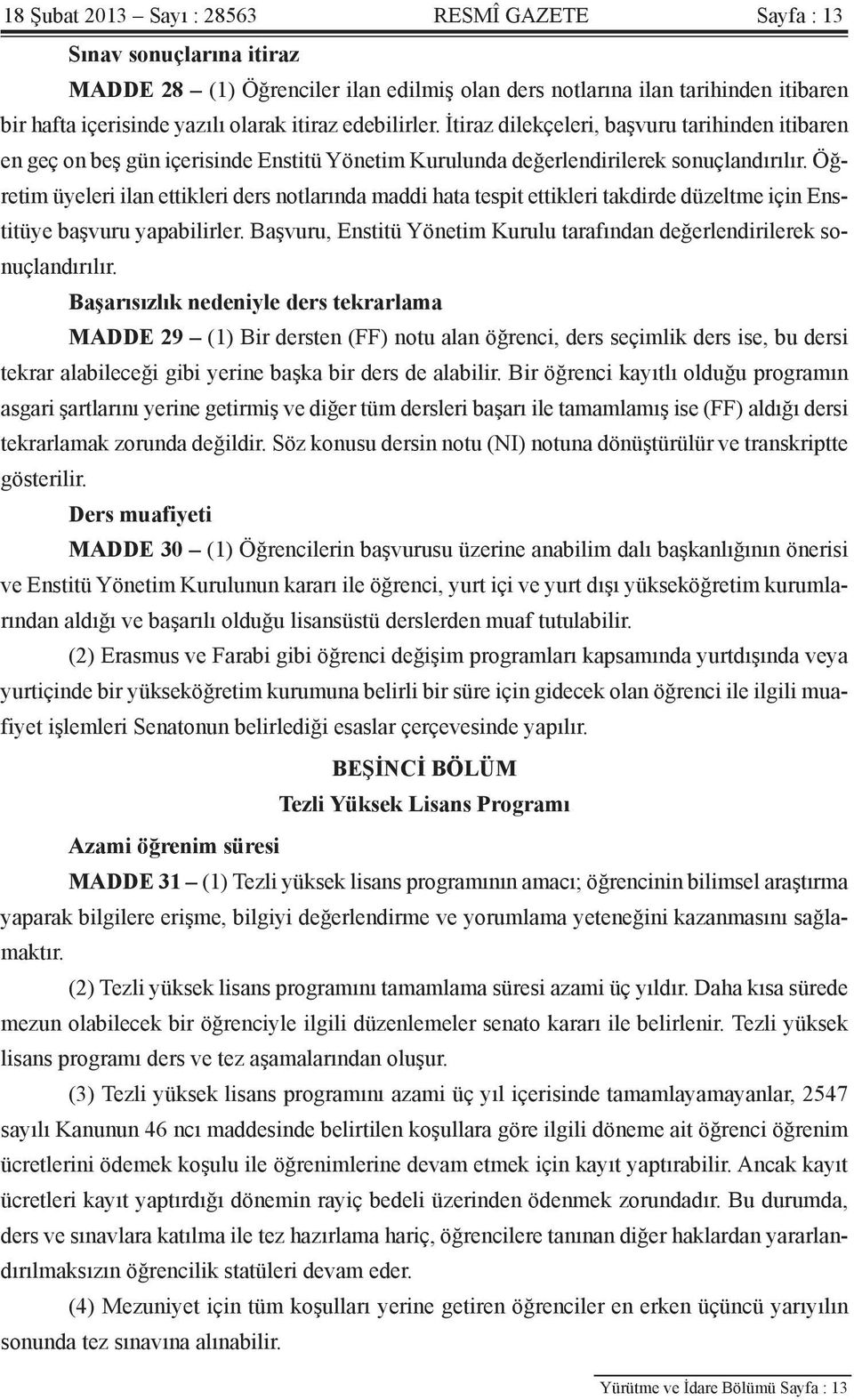 Öğretim üyeleri ilan ettikleri ders notlarında maddi hata tespit ettikleri takdirde düzeltme için Enstitüye başvuru yapabilirler.