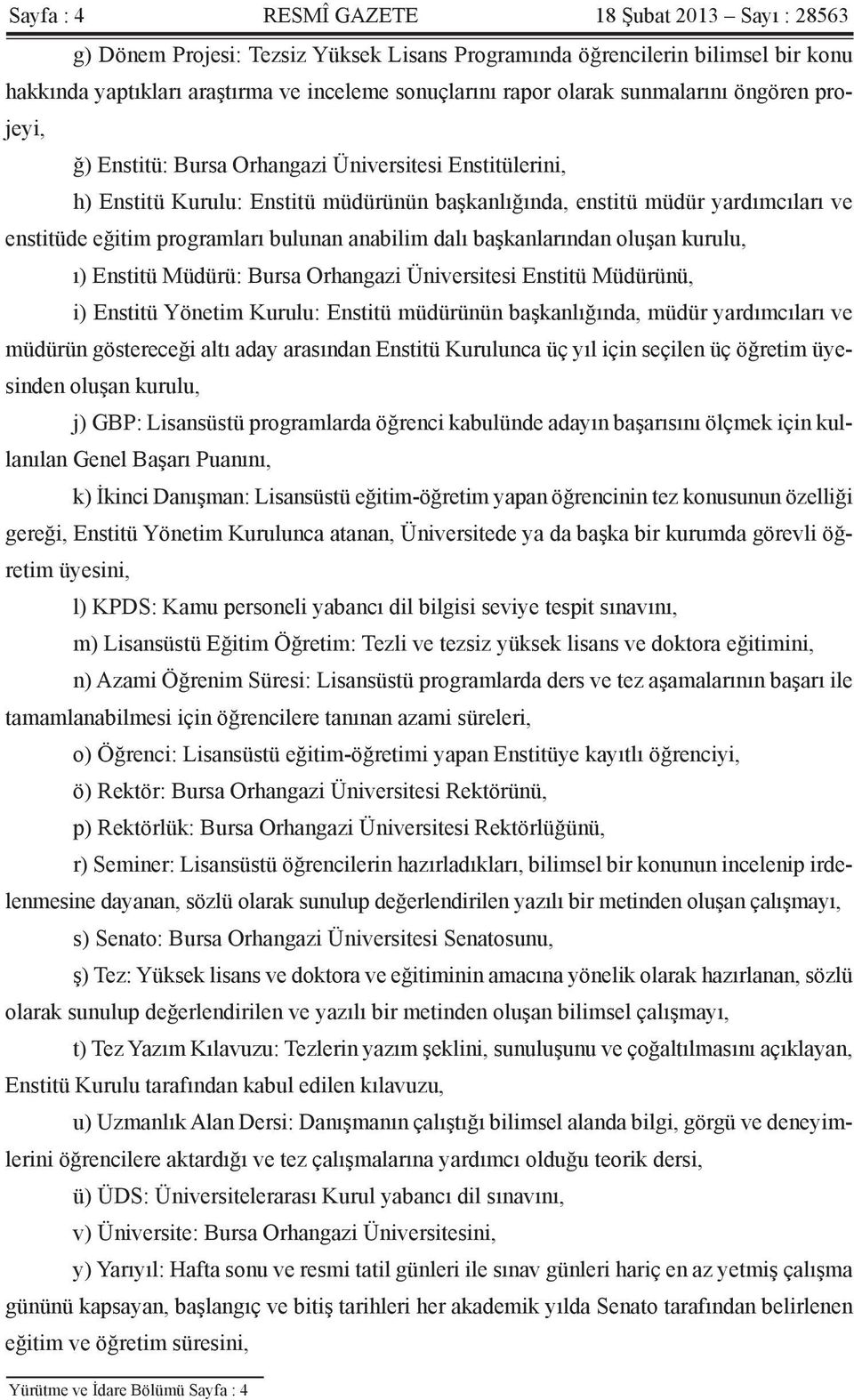 bulunan anabilim dalı başkanlarından oluşan kurulu, ı) Enstitü Müdürü: Bursa Orhangazi Üniversitesi Enstitü Müdürünü, i) Enstitü Yönetim Kurulu: Enstitü müdürünün başkanlığında, müdür yardımcıları ve