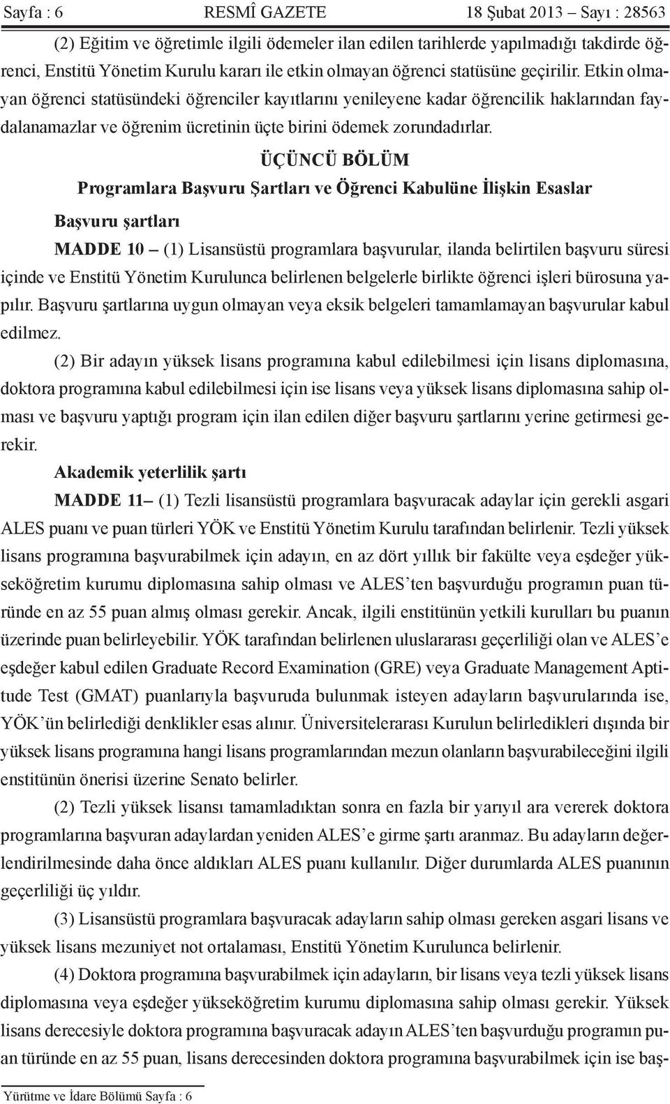 ÜÇÜNCÜ BÖLÜM Programlara Başvuru Şartları ve Öğrenci Kabulüne İlişkin Esaslar Başvuru şartları MADDE 10 (1) Lisansüstü programlara başvurular, ilanda belirtilen başvuru süresi içinde ve Enstitü