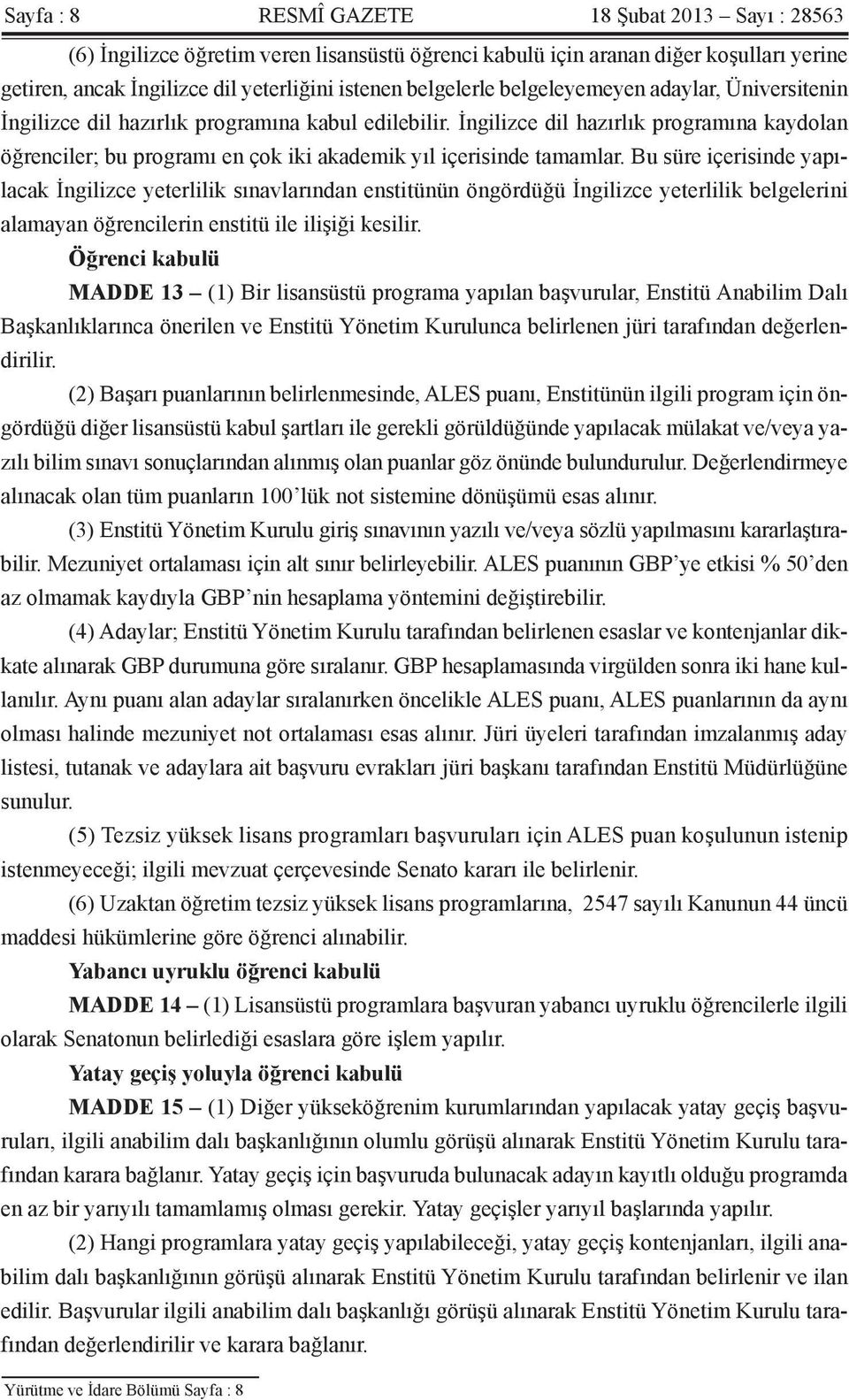 İngilizce dil hazırlık programına kaydolan öğrenciler; bu programı en çok iki akademik yıl içerisinde tamamlar.