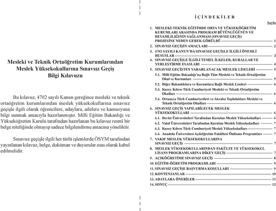 Milli Eðitim Bakanlýðý ve Yükseköðretim Kurulu tarafýndan hazýrlanan bu kýlavuz resmî bir belge niteliðinde olmayýp sadece bilgilendirme amacýna yöneliktir.