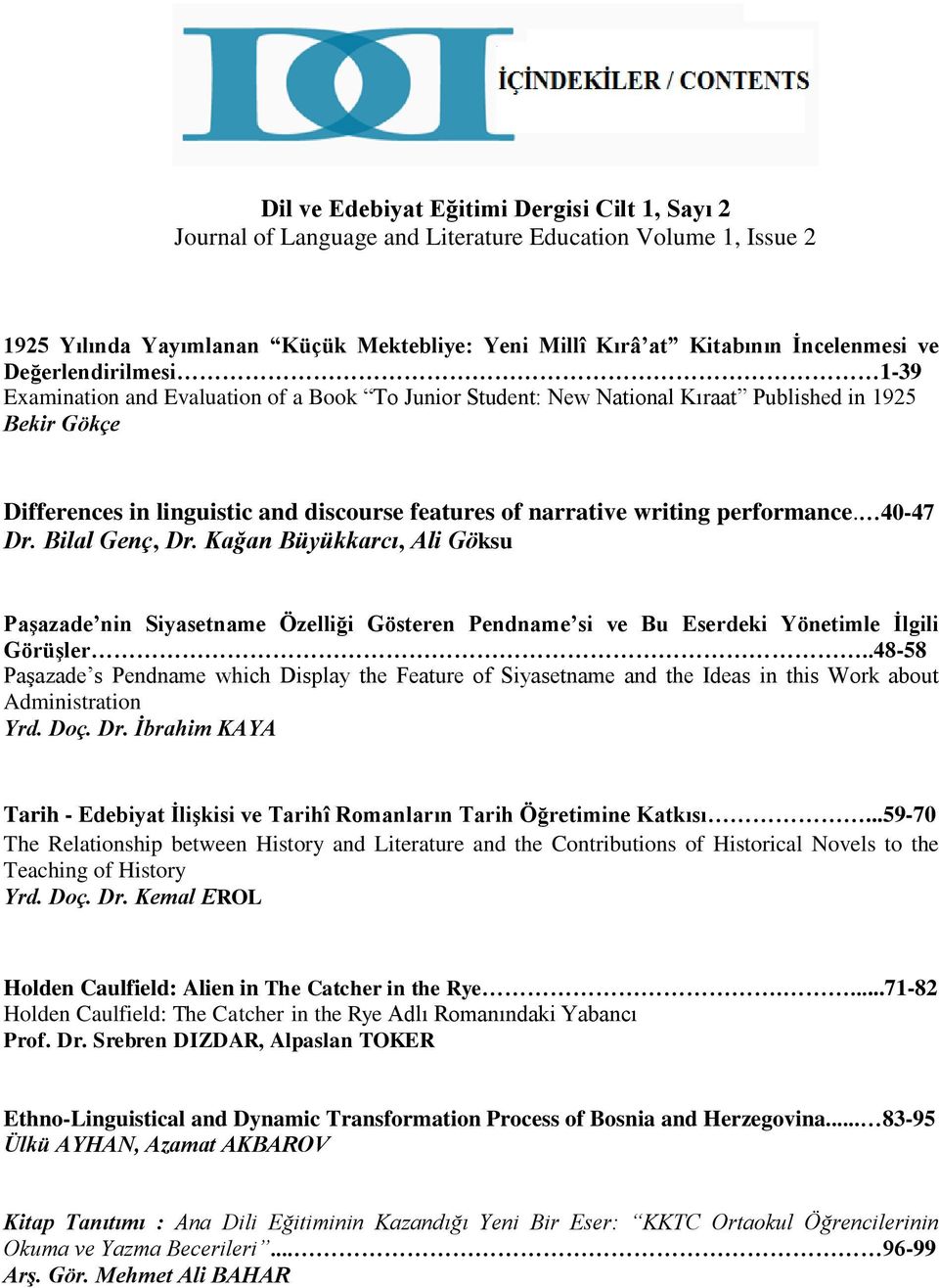 performance. 40-47 Dr. Bilal Genç, Dr. Kağan Büyükkarcı, Ali Göksu Paşazade nin Siyasetname Özelliği Gösteren Pendname si ve Bu Eserdeki Yönetimle İlgili Görüşler.