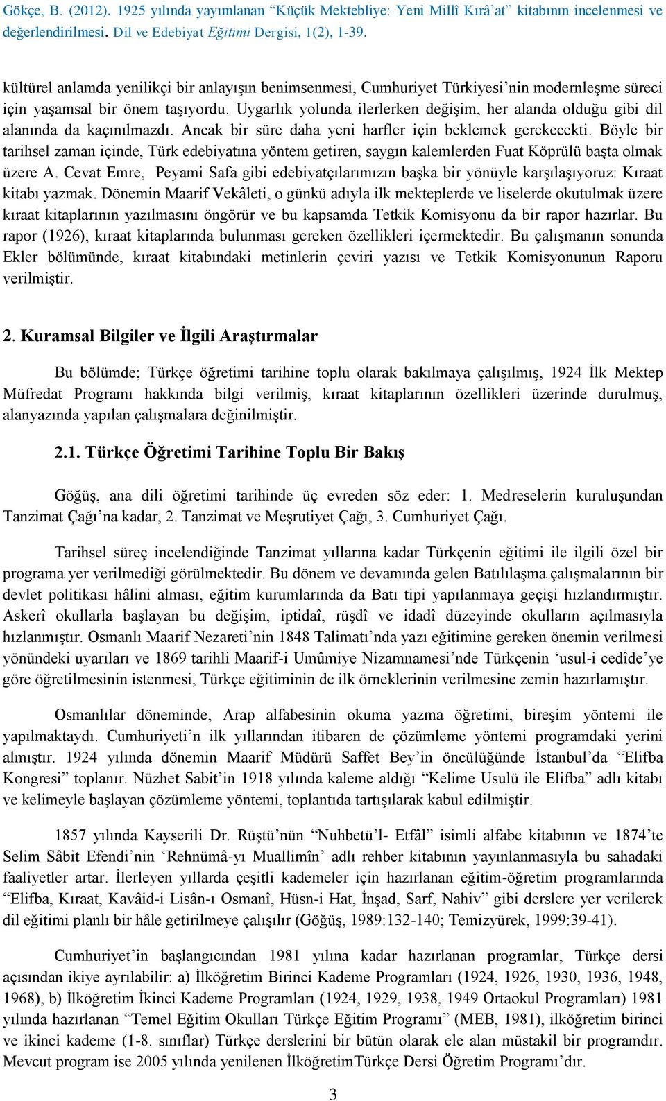 Uygarlık yolunda ilerlerken değişim, her alanda olduğu gibi dil alanında da kaçınılmazdı. Ancak bir süre daha yeni harfler için beklemek gerekecekti.