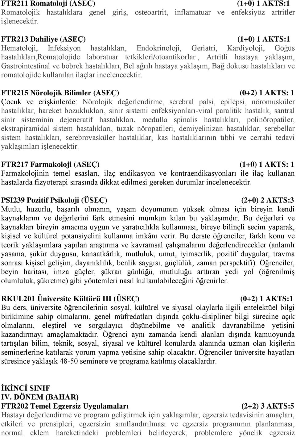 Gastrointestinal ve böbrek hastalıkları, Bel ağrılı hastaya yaklaşım, Bağ dokusu hastalıkları ve romatolojide kullanılan ilaçlar incelenecektir.