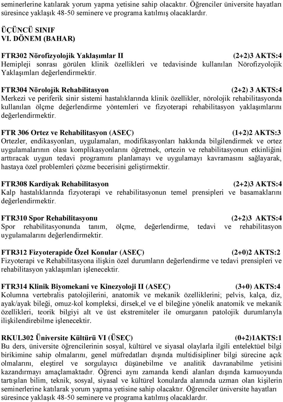 Merkezi ve periferik sinir sistemi hastalıklarında klinik özellikler, nörolojik rehabilitasyonda kullanılan ölçme değerlendirme yöntemleri ve fizyoterapi rehabilitasyon yaklaşımlarını FTR 306 Ortez