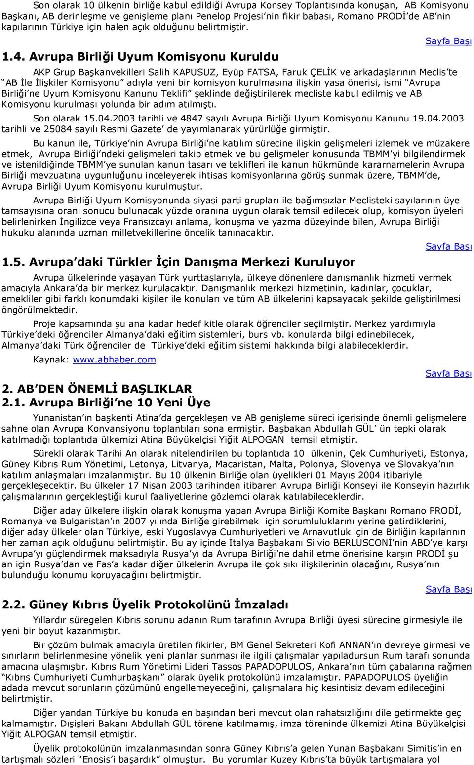 Avrupa Birliği Uyum Komisyonu Kuruldu AKP Grup Başkanvekilleri Salih KAPUSUZ, Eyüp FATSA, Faruk ÇELİK ve arkadaşlarının Meclis te AB İle İlişkiler Komisyonu adıyla yeni bir komisyon kurulmasına