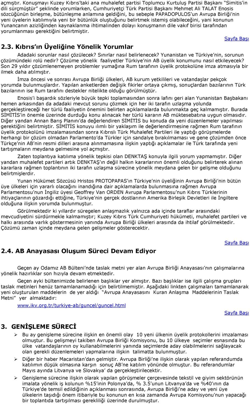 sözcüğünün birleşme, bütünleşme anlamına geldiğini, bu sebeple PAPADOPULOS un Avrupa Birliği nin yeni üyelerin katılımıyla yeni bir bütünlük oluştuğunu belirtmek istemiş olabileceğini, yani konunun