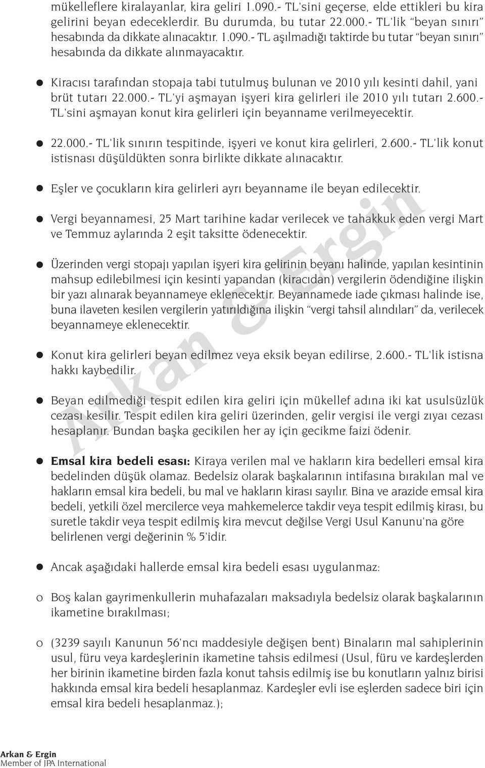 - TL'yi aflmayan iflyeri kira gelirleri ile 2010 y l tutar 2.600.- TL'sini aflmayan konut kira gelirleri için beyanname verilmeyecektir. 22.000.