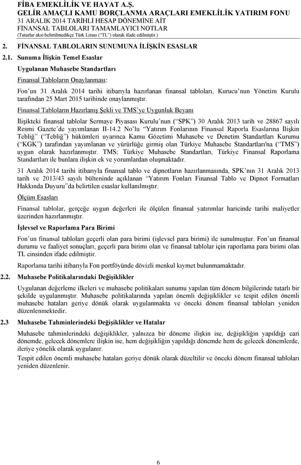 ifade edilmiştir.) 2. FİNANSAL TABLOLARIN SUNUMUNA İLİŞKİN ESASLAR 2.1.