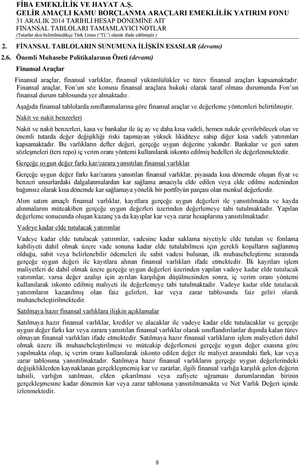 ifade edilmiştir.) 2. FİNANSAL TABLOLARIN SUNUMUNA İLİŞKİN ESASLAR (devamı) 2.6.