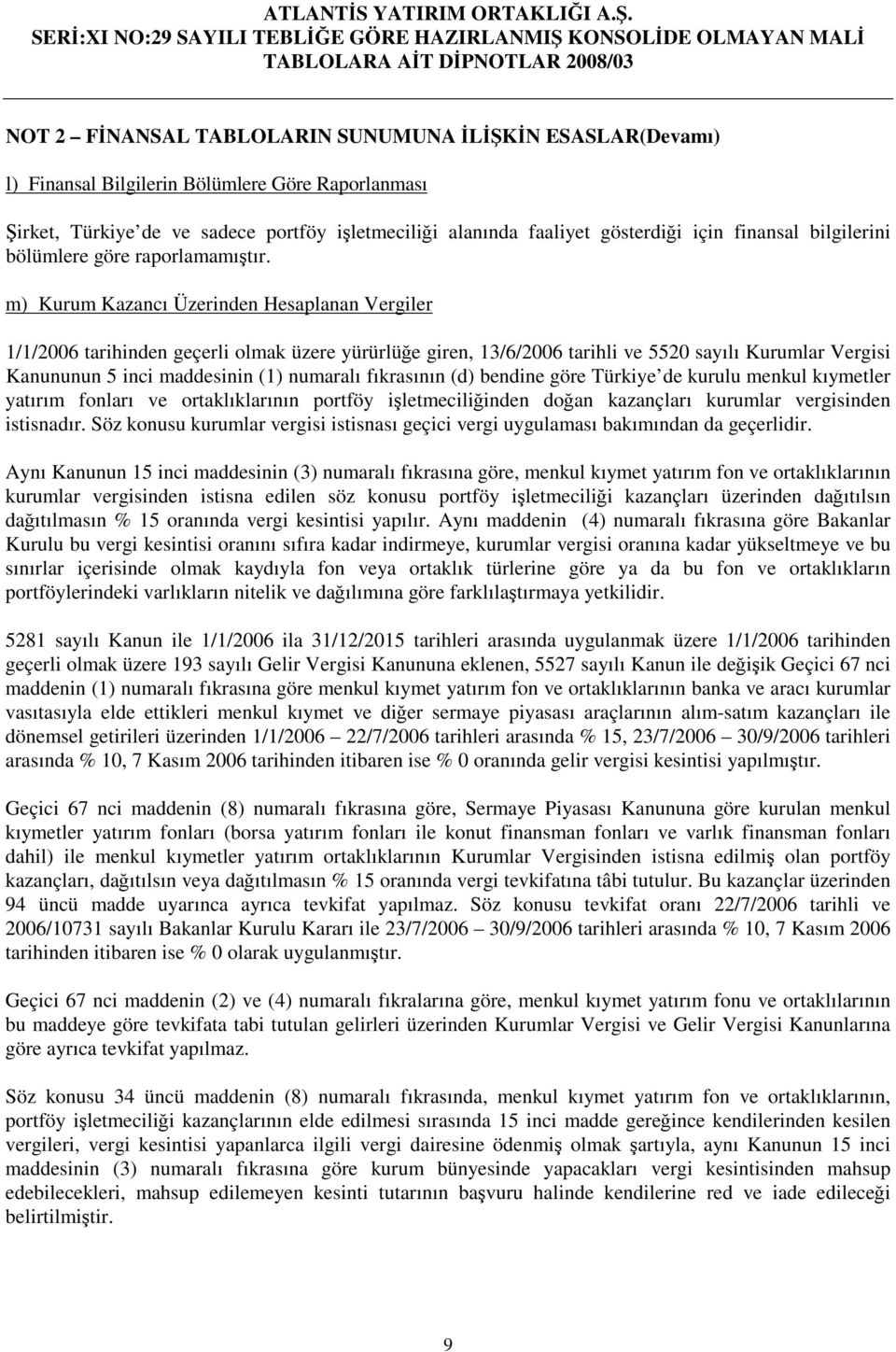 m) Kurum Kazancı Üzerinden Hesaplanan Vergiler 1/1/2006 tarihinden geçerli olmak üzere yürürlüe giren, 13/6/2006 tarihli ve 5520 sayılı Kurumlar Vergisi Kanununun 5 inci maddesinin (1) numaralı