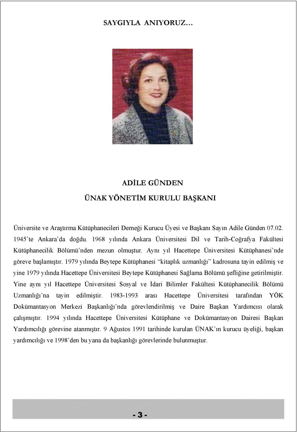 1979 yılında Beytepe Kütüphanesi kitaplık uzmanlığı kadrosuna tayin edilmiş ve yine 1979 yılında Hacettepe Üniversitesi Beytepe Kütüphanesi Sağlama Bölümü şefliğine getirilmiştir.